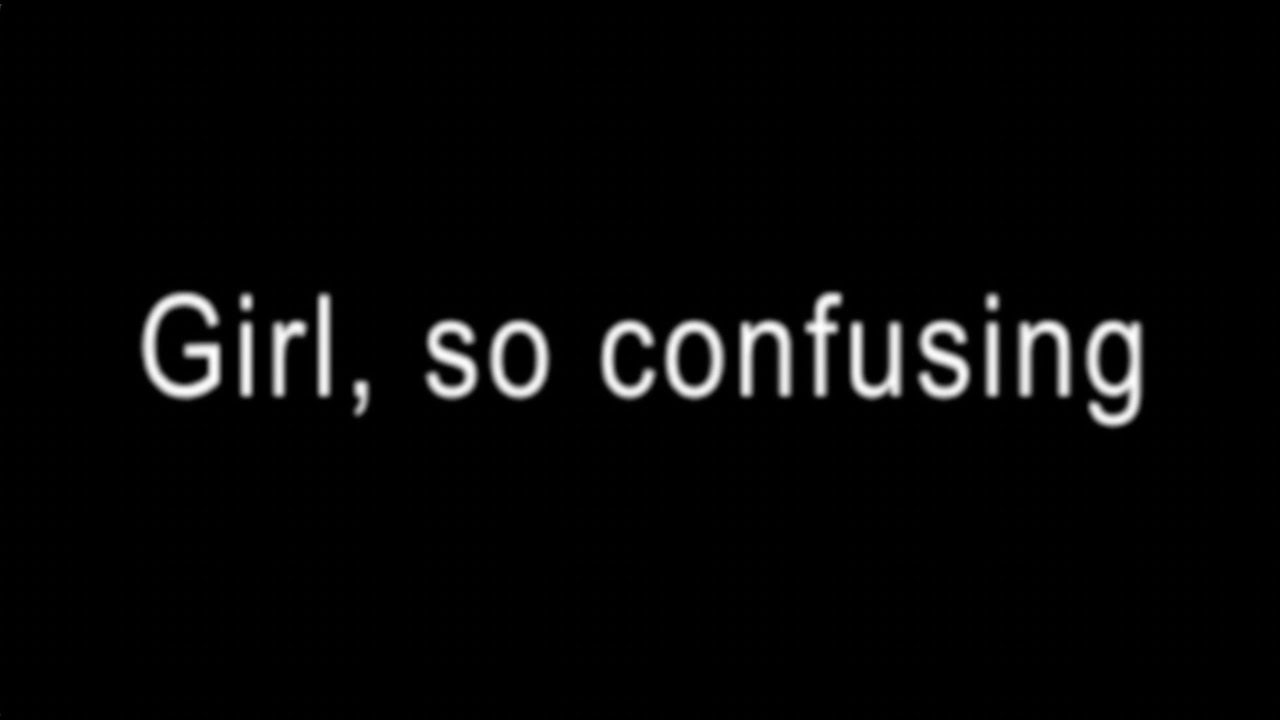 Girl, so confusing Lyrics