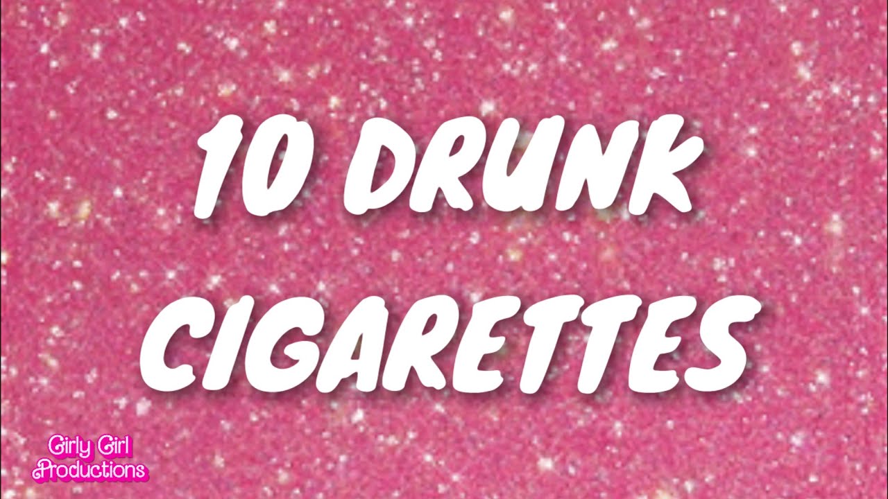 10 Drunk Cigarettes Lyrics