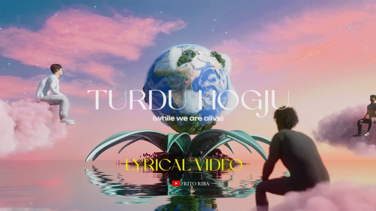Turdu Hogju (While We Are Alive) Lyrics