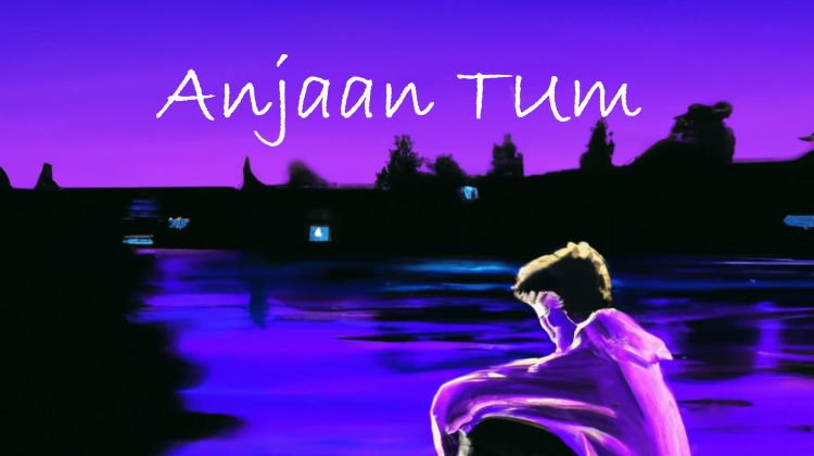 Anjaan Tum Lyrics