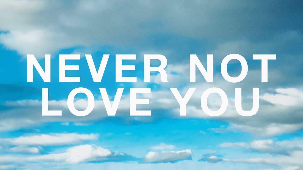 Never Not Love You Lyrics|
