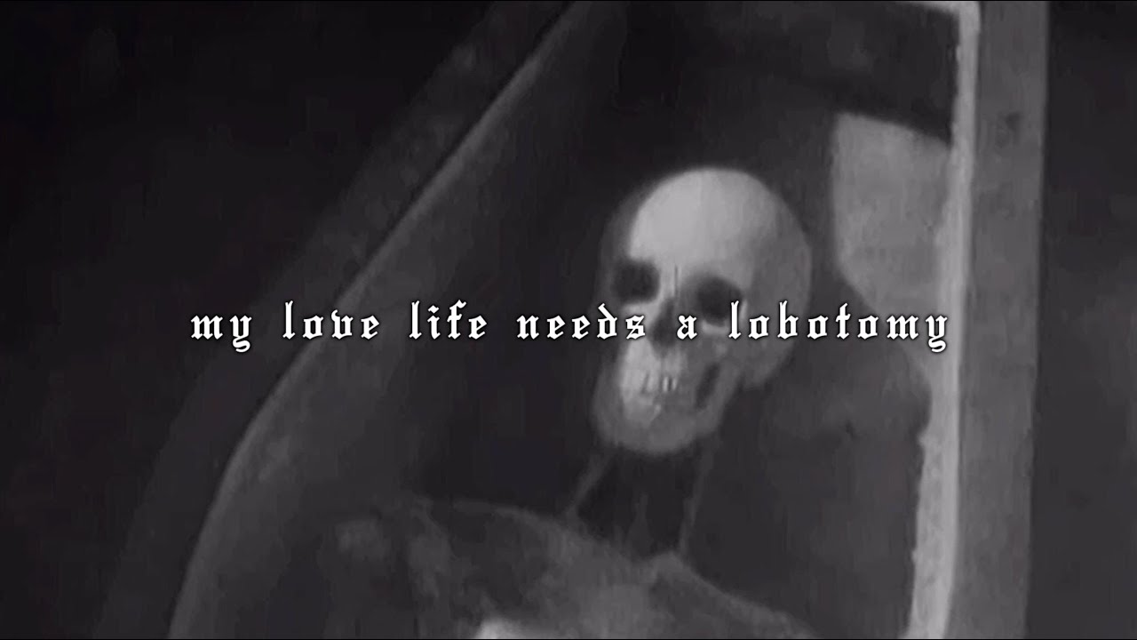 my love life needs a lobotomy Lyrics